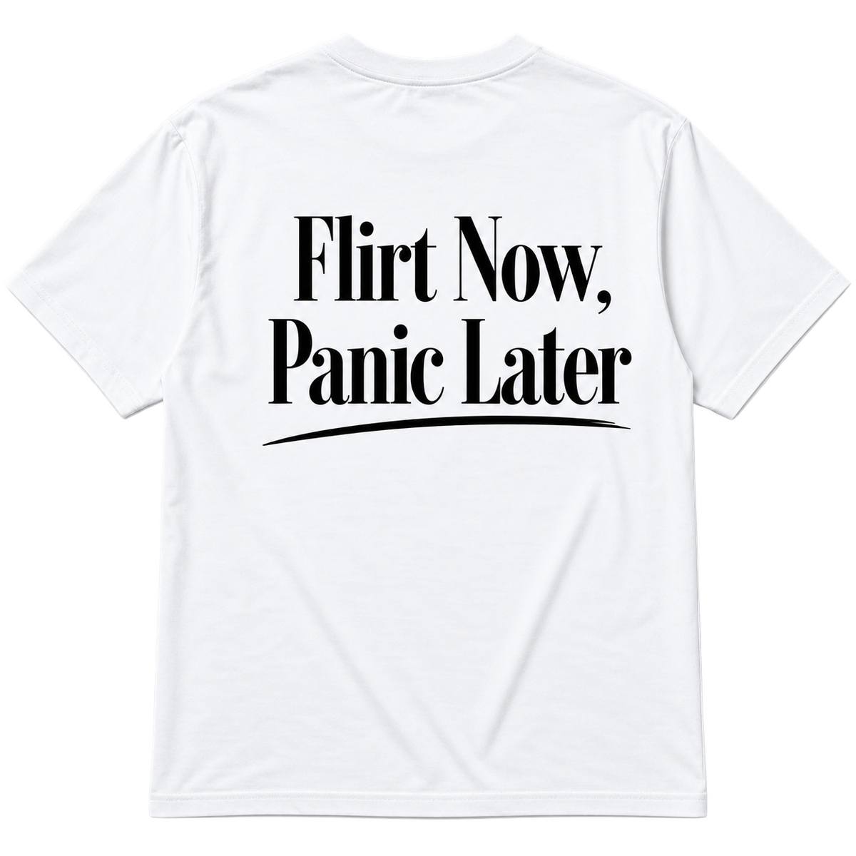 Flirt Now Panic Later T-Shirt — raf sunumu